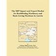 The 2007 Import and Export Market for Bookbinding Machinery and Book-Sewing Machines in Austria by Philip M. Parker