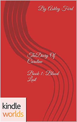 The Vampire Diaries: Blood Lust (Kindle Worlds Novella) (The Diary Of Caroline Book 1)