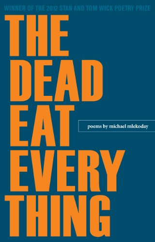 The Dead Eat Everything (Wick Poetry First Book)