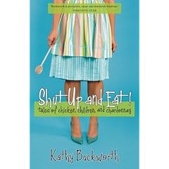Shut Up and Eat: Tales of Chicken, Children and Chardonnay