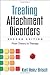 Treating Attachment Disorders: From Theory to Therapy
