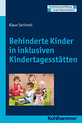 Behinderte Kinder in inklusiven Kindertagesstätten (Entwicklung und Bildung in der Frühen Kindheit) (German Edition)