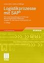 Logistikprozesse mit SAP®: Eine anwendungsbezogene Einführung - Mit durchgehendem Fallbeispiel - Geeignet für SAP Version 4.6A bis ECC 6.0<br> (German Edition)