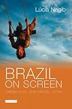 Brazil on Screen: Cinema Novo, New Cinema, U (Tauris World Cinema)