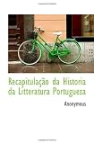 Recapitulação da Historia da Litteratura Portugueza (Portuguese Edition)