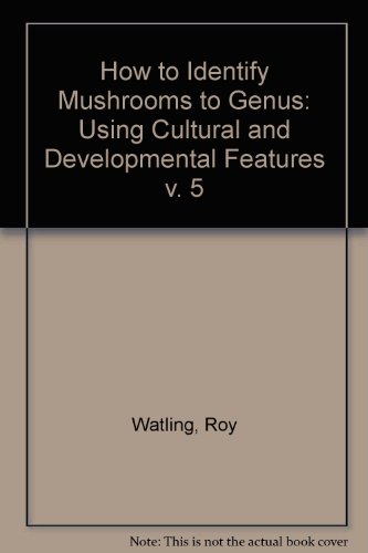 How to Identify Mushrooms to Genus V: Cultural and Developmental Features (v. 5)