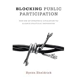 blocking public participation the use of strategic litigation to silence political expression