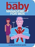 Baby Management for Men: A Very Practical Guide