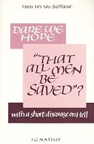 Dare We Hope "That All Men Be Saved"?: With a Short Discourse on Hell