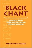 Black Chant: Languages of African-American Postmodernism (Cambridge Studies in American Literature and Culture)