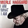I Am What I Am ~ Merle Haggard