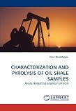 CHARACTERIZATION AND PYROLYSIS OF OIL SHALE SAMPLES: AN ALTERNATIVE ENERGY OPTION
