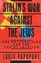 STALINS WAR AGAINST THE JEWS THE DOCTORS PLOT & THE SOVIET SOLUTION (The Second thoughts series)