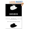 Heroes: What They Do and Why We Need Them