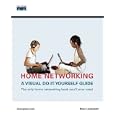 Home Networking: A Visual Do-It-Yourself Guide (Networking Technology)
