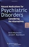 Natural medications for psychiatric disorders : considering the alternatives