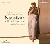 Nausikaa soll nicht sterben!: Ein Maskenspiel im Garten Goethes und Homers - Peter Wapnewski