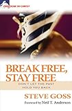 Break free, stay free : don't let the past hold you back