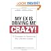 My Ex Is Driving Me Crazy: 10 Strategies for Reclaiming Your Life after Divorce