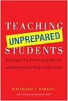Teaching Unprepared Students: Strategies for Promoting Success and Retention in Higher Education