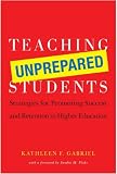 Teaching Unprepared Students: Strategies for Promoting Success and Retention in Higher Education