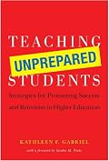 Teaching Unprepared Students: Strategies for Promoting Success and Retention in Higher Education