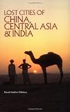 Lost Cities of China, Central Asia and India (The Lost City Series)