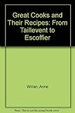 Great cooks and their recipes, from Taillevent to Escoffier