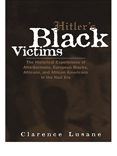 Hitler's Black Victims: The Historical Experiences of European Blacks, Africans and African Americans During the Nazi Era (Crosscurrents in African American History)
