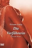 Die Verf&uuml;hrerin: Erotischer Roman - Vivienne LaFay