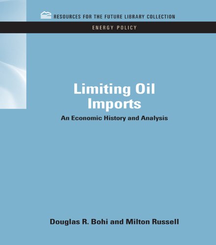 Limiting Oil Imports: An Economic History and Analysis (RFF Energy Policy Set)