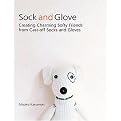 Sock and Glove (Creating Charming Softy Friends from Cast-off Socks and Gloves) (Paperback)