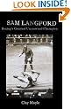 Sam Langford: Boxing's Greatest Uncrowned Champion