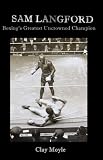  : Sam Langford: Boxing's Greatest Uncrowned Champion