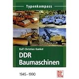 DDR Baumaschinen: 1945-1990 (Typenkompass)von "Ralf Christian Kunkel"