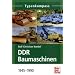 DDR Baumaschinen: 1945-1990 (Typenkompass)