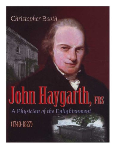 John Haygarth, FRS, 1740-1827: A Physician of the Enlightenment (Memoirs of the American Philosophical Society) (Memoirs of the American Philosophical Society)
