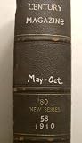 The Century Illustrated Monthly Magazine, Bound Volume, May to October 1910 (Volume 58, Old Series Volume 80)
