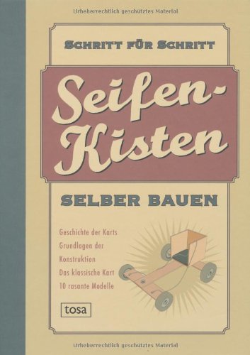 Tosa Seifenkisten selber bauen: 10 rasante Modelle, Schritt f&uuml;r Schritt erkl&auml;rt Button: Planen, Bauen und Los geht's !