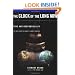 Clock Of The Long Now: Time And Responsibility: The Ideas Behind The World's Slowest Computer