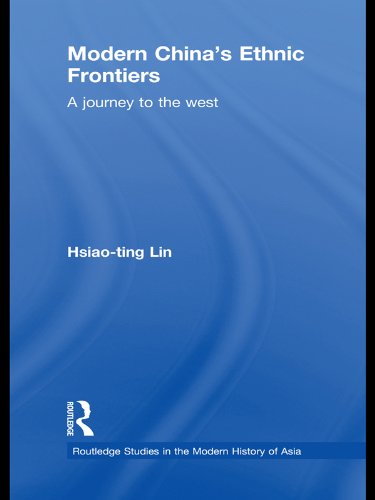 Modern China's Ethnic Frontiers: A Journey to the West (Routledge Studies in the Modern History of Asia)