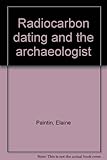 Radiocarbon dating and the archaeologist