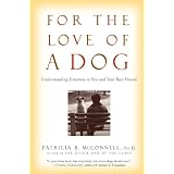 For the Love of a Dog: Understanding Emotion in You and Your Best Friend ~ Patricia B. McConnell