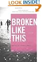 Broken Like This: A Novel
