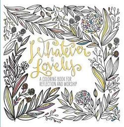 Whatever Is Lovely : An Adult Coloring Book for Reflection and Worship (Paperback)--by Waterbrook Press [2015 Edition]