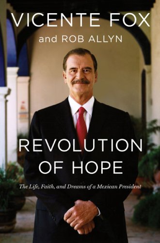 Revolution of Hope: The Life, Faith, and Dreams of a Mexican President