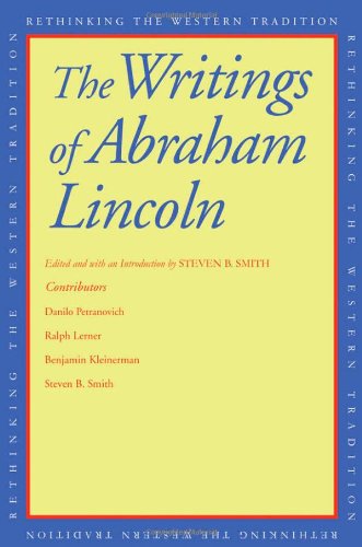 The Writings of Abraham Lincoln (Rethinking the Western Tradition)