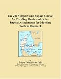 The 2007 Import and Export Market for Dividing Heads and Other Special Attachments for Machine Tools in Denmark