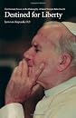 Destined for Liberty: The Human Person in the Philosophy of Karol Wojtya/John Paul II