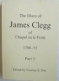 The diary of James Clegg of Chapel en le Frith 1708-1755